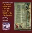 The Jews of Poland and Lithuania Up to the Middle of the 17th Century